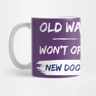 Old ways won't open new doors - motivational quote Mug